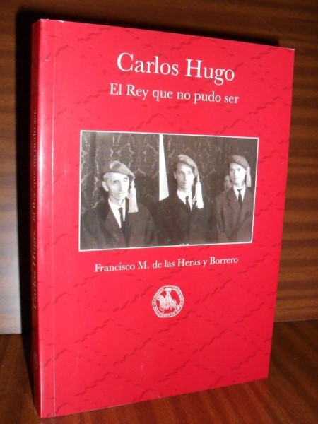 CARLOS HUGO. El Rey que no pudo ser